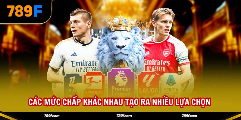 Các mức chấp khác nhau tạo ra nhiều lựa chọn